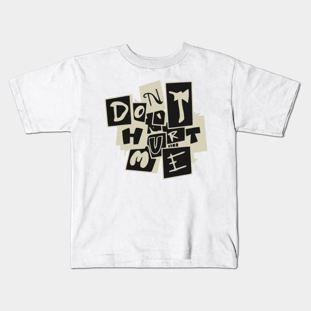 Don't Hurt Me Kids T-Shirt by DERY RC